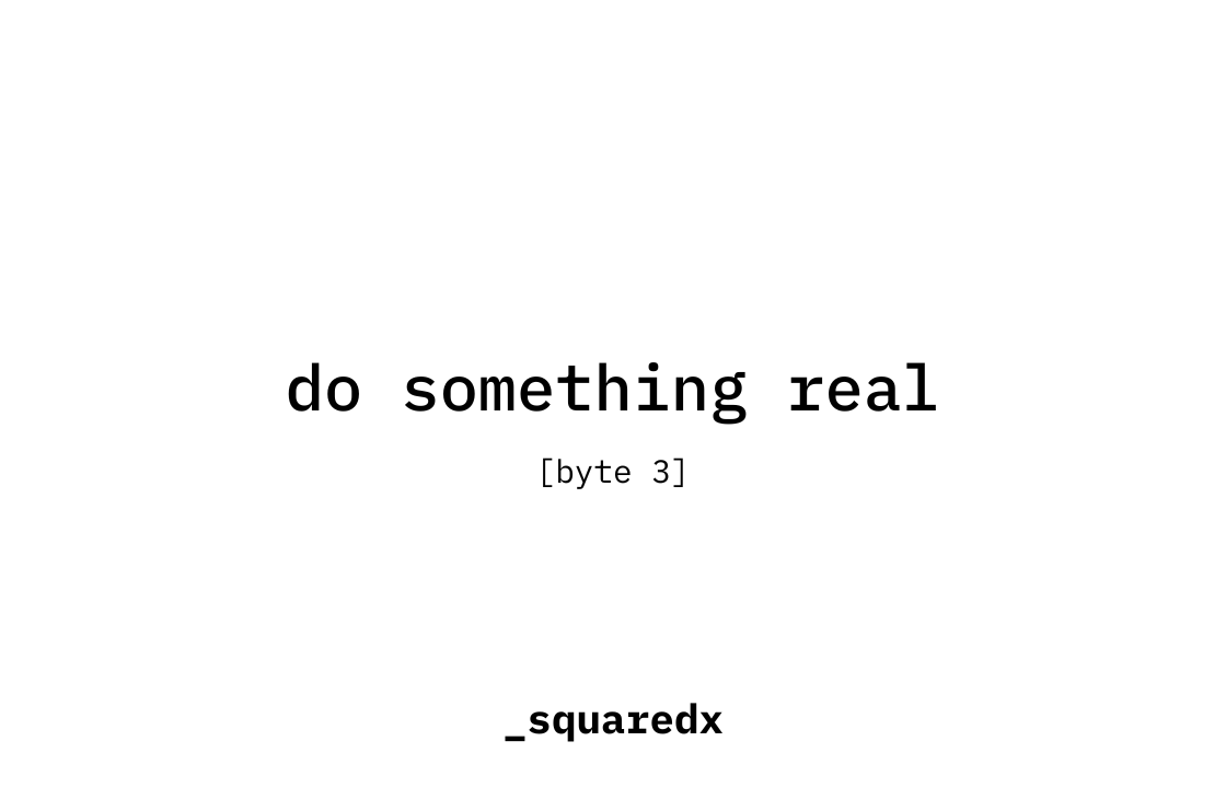 [byte 3] do something real