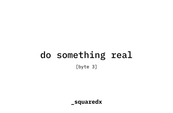 [byte 3] do something real